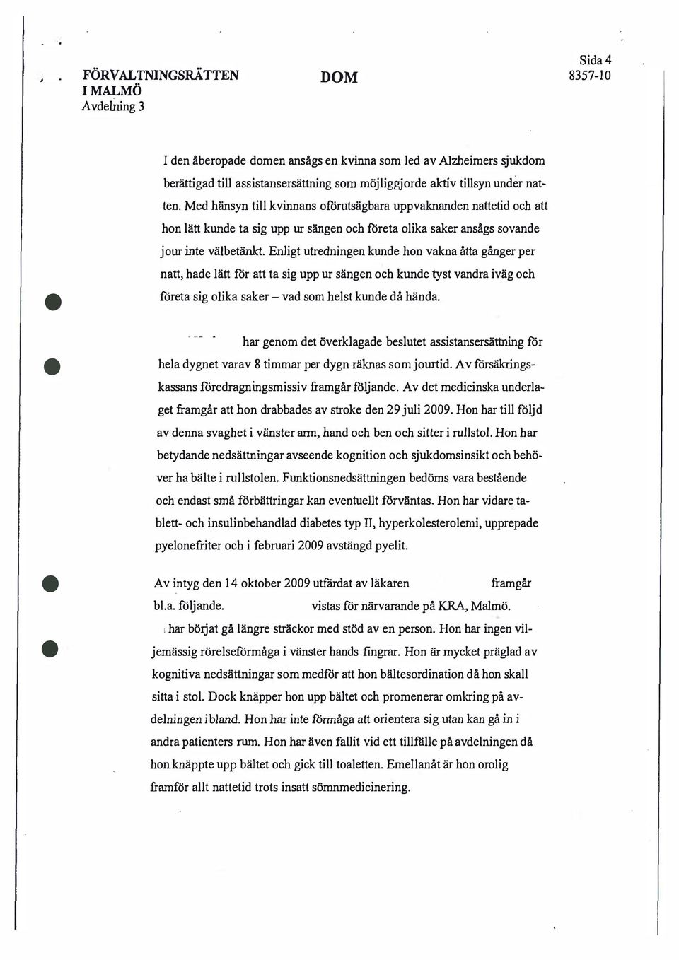 Enligt utredningen kunde hon vakna åtta gånger per natt, hade lätt för att ta sig upp ur sängen och kunde tyst vandra iväg och företa sig olika saker - vad som helst kunde då hända.