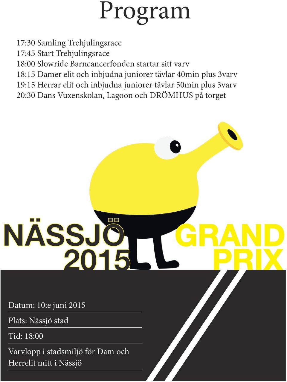 juniorer tävlar 50min plus 3varv 20:30 Dans Vuxenskolan, Lagoon och DRÖMHUS på torget NÄSSJÖ GRAND 2015