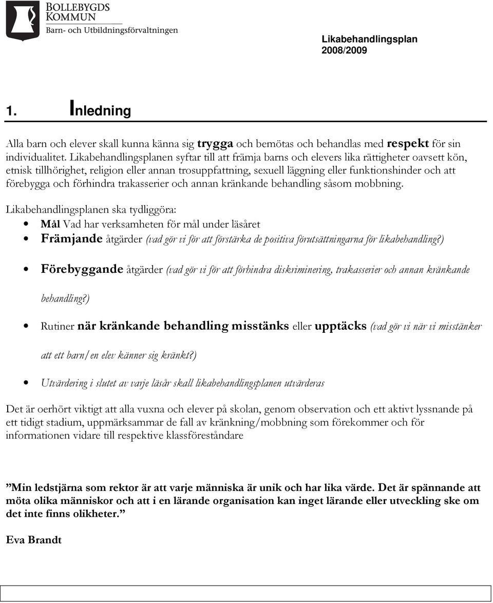 förebygga och förhindra trakasserier och annan kränkande behandling såsom mobbning.