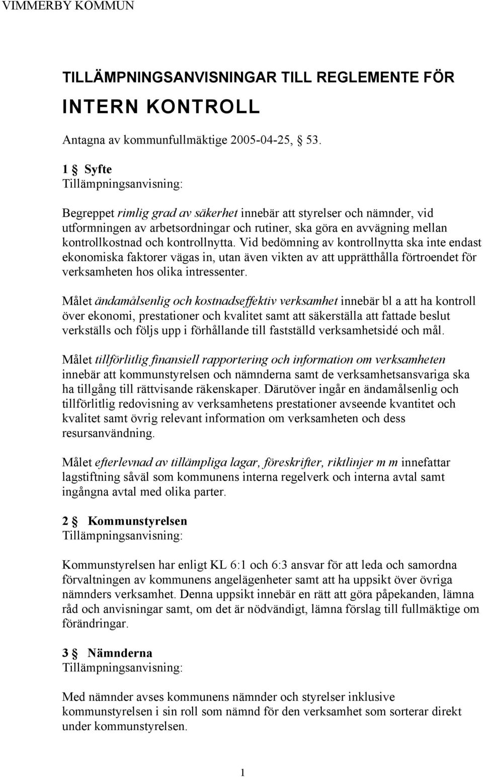 Vid bedömning av kontrollnytta ska inte endast ekonomiska faktorer vägas in, utan även vikten av att upprätthålla förtroendet för verksamheten hos olika intressenter.