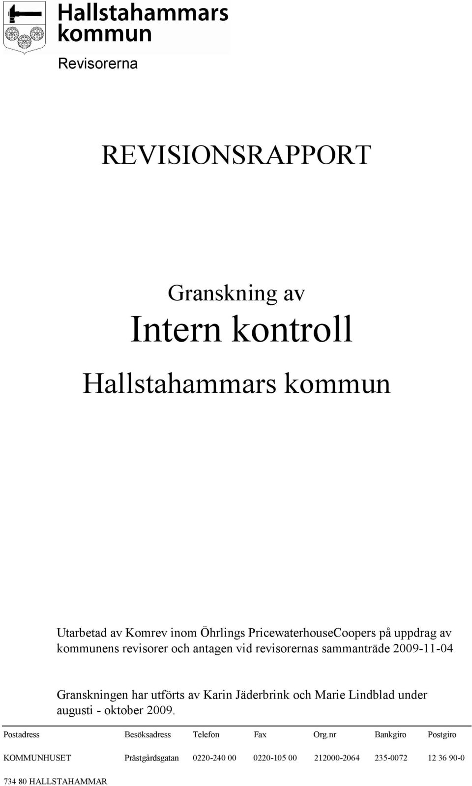 Granskningen har utförts av Karin Jäderbrink och Marie Lindblad under augusti - oktober 2009.