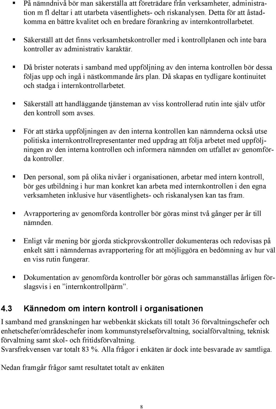 Säkerställ att det finns verksamhetskontroller med i kontrollplanen och inte bara kontroller av administrativ karaktär.