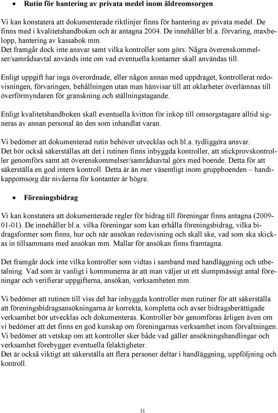 Några överenskommelser/samrådsavtal används inte om vad eventuella kontanter skall användas till.