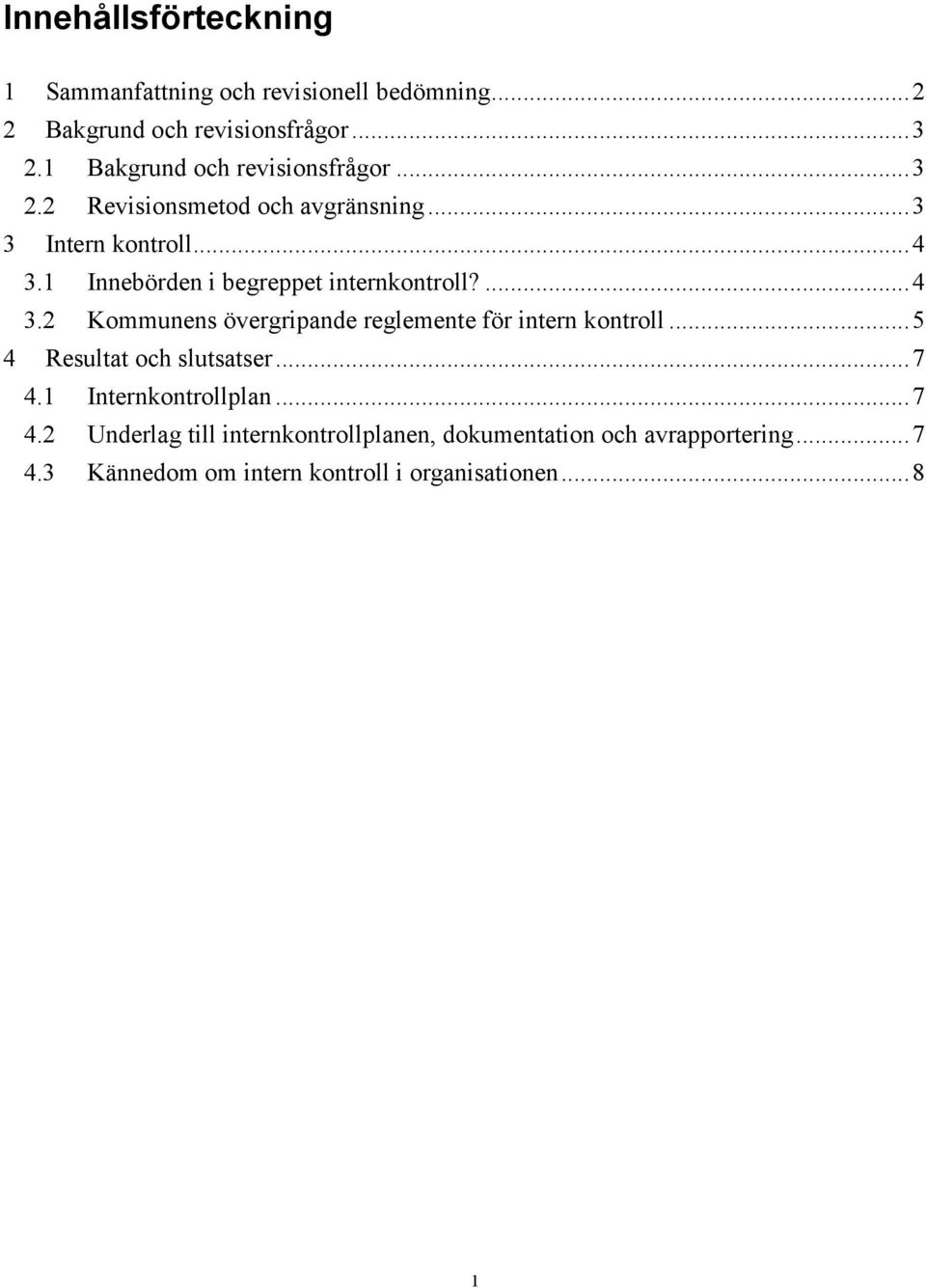 1 Innebörden i begreppet internkontroll?...4 3.2 Kommunens övergripande reglemente för intern kontroll.