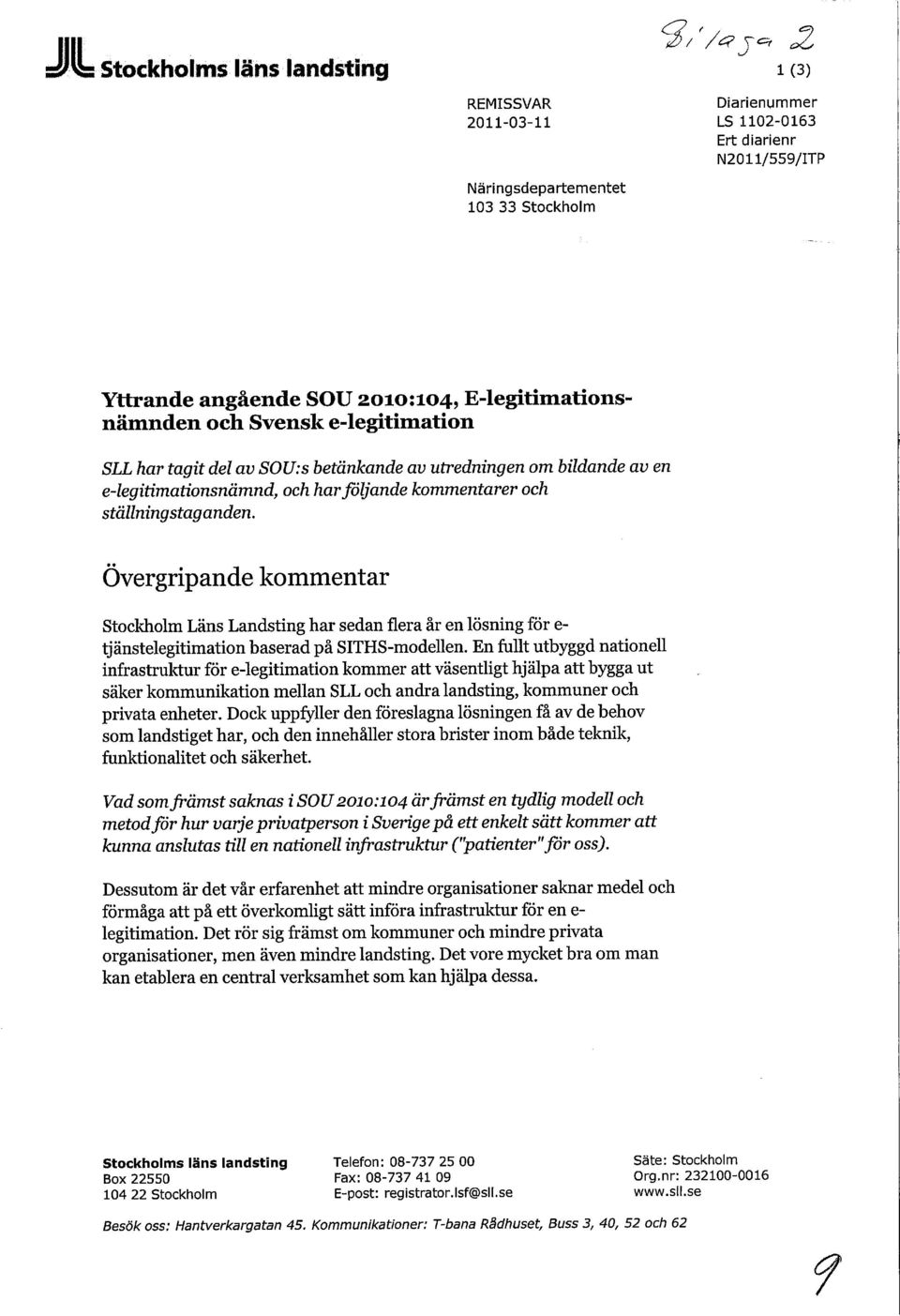 Övergripande kommentar Stockholm Läns Landsting har sedan flera år en lösning för e- tjänstelegitimation baserad på SITHS-modellen.