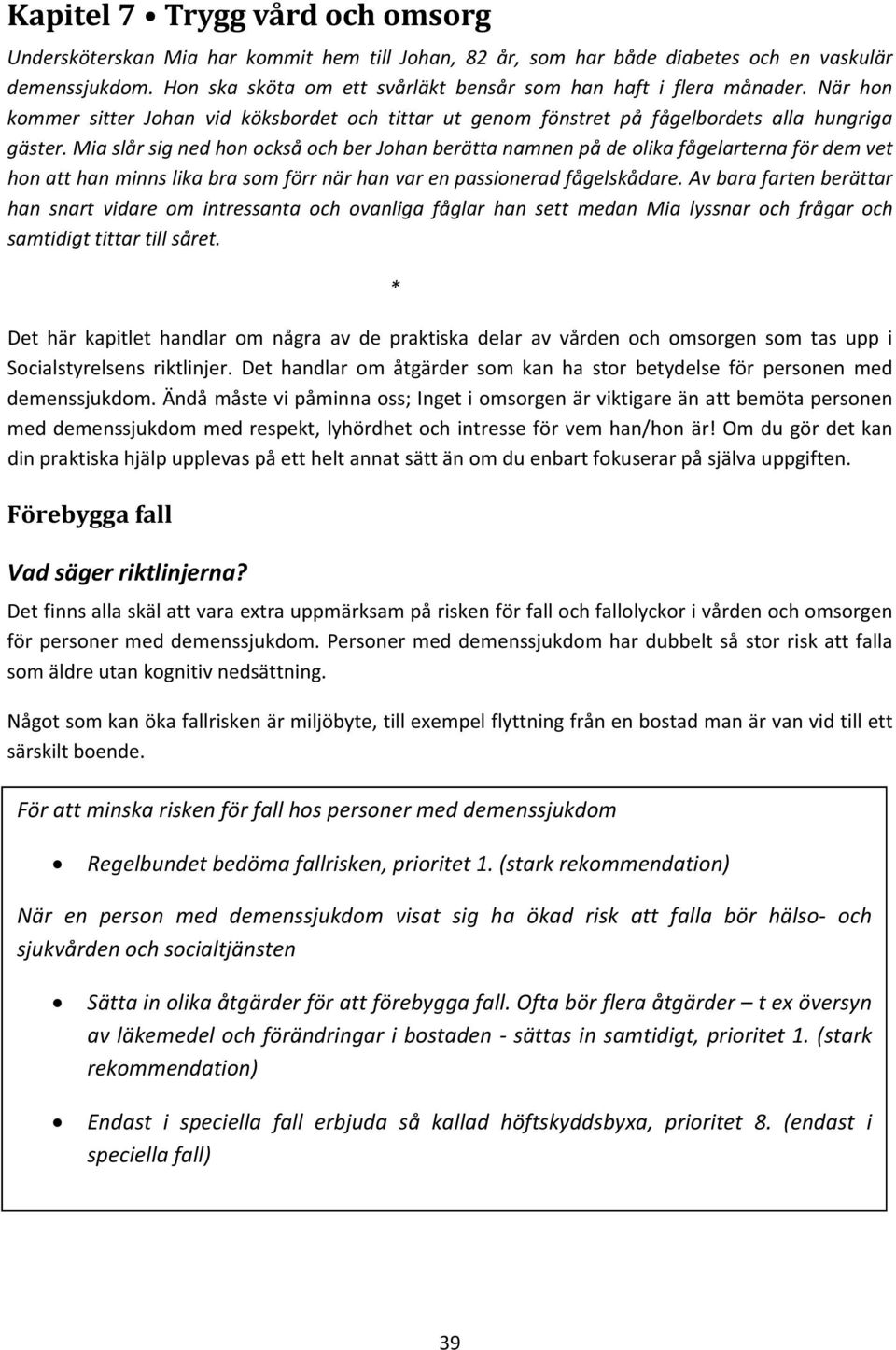 miaslårsignedhonocksåochberjohanberättanamnenpådeolikafågelarternafördemvet honatthanminnslikabrasomförrnärhanvarenpassioneradfågelskådare.