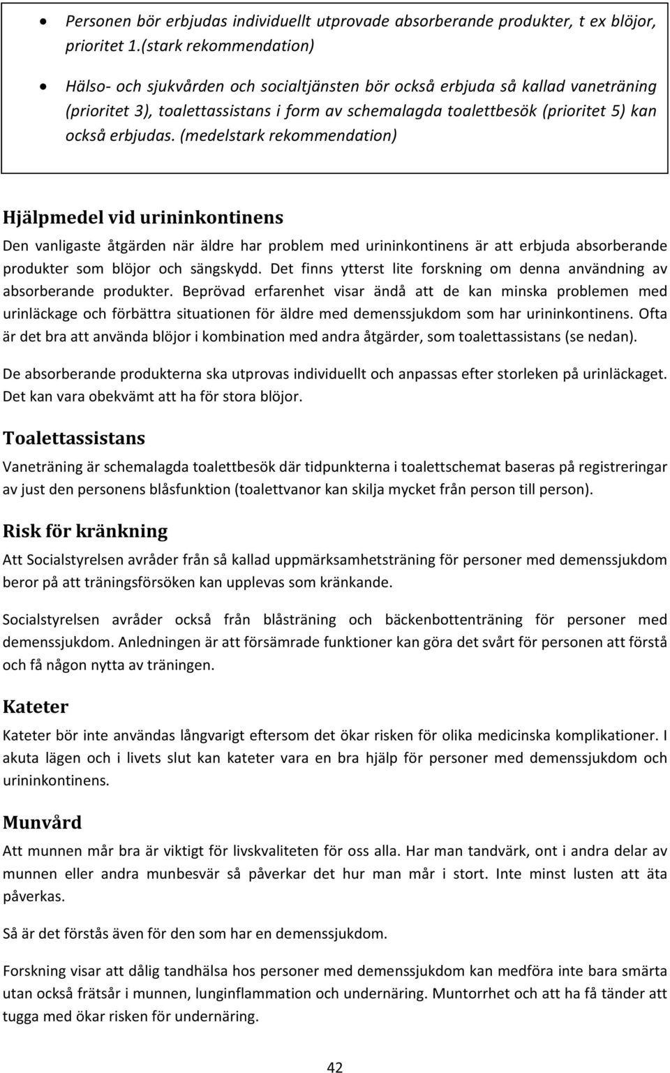 (medelstarkrekommendation) Hjälpmedelvidurininkontinens Denvanligasteåtgärdennäräldreharproblemmedurininkontinensäratterbjudaabsorberande produkter som blöjor och sängskydd.