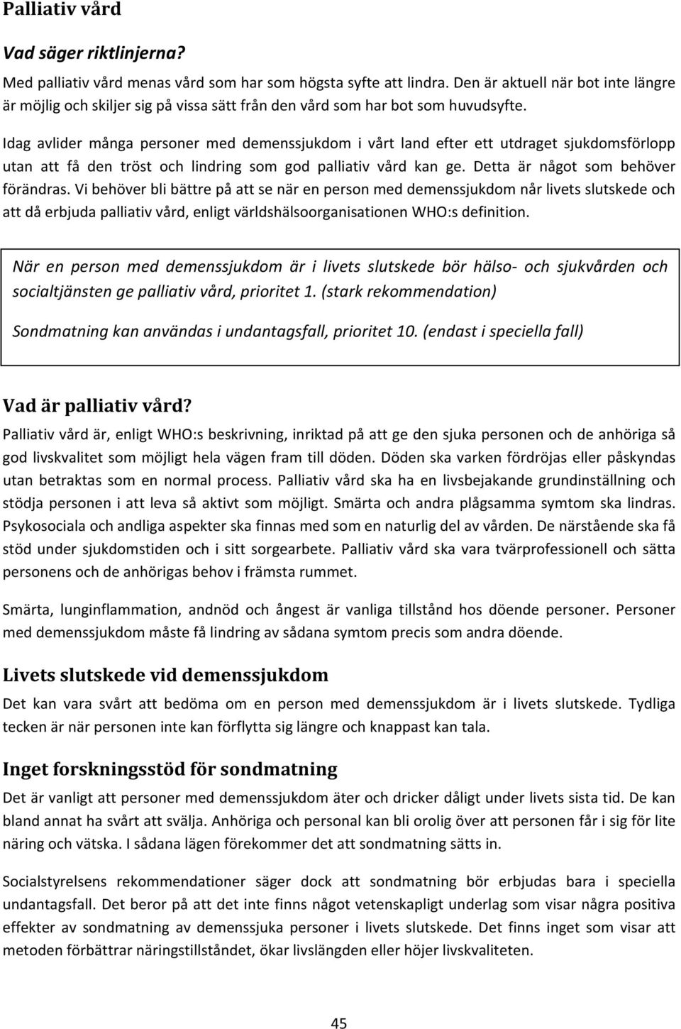 vibehöverblibättrepåattsenärenpersonmeddemenssjukdomnårlivetsslutskedeoch attdåerbjudapalliativvård,enligtvärldshälsoorganisationenwho:sdefinition.