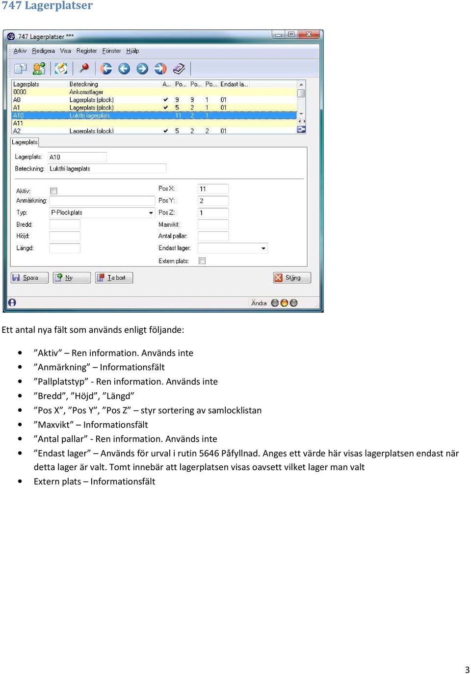 Används inte Bredd, Höjd, Längd Pos X, Pos Y, Pos Z styr sortering av samlocklistan Maxvikt Informationsfält Antal pallar - Ren