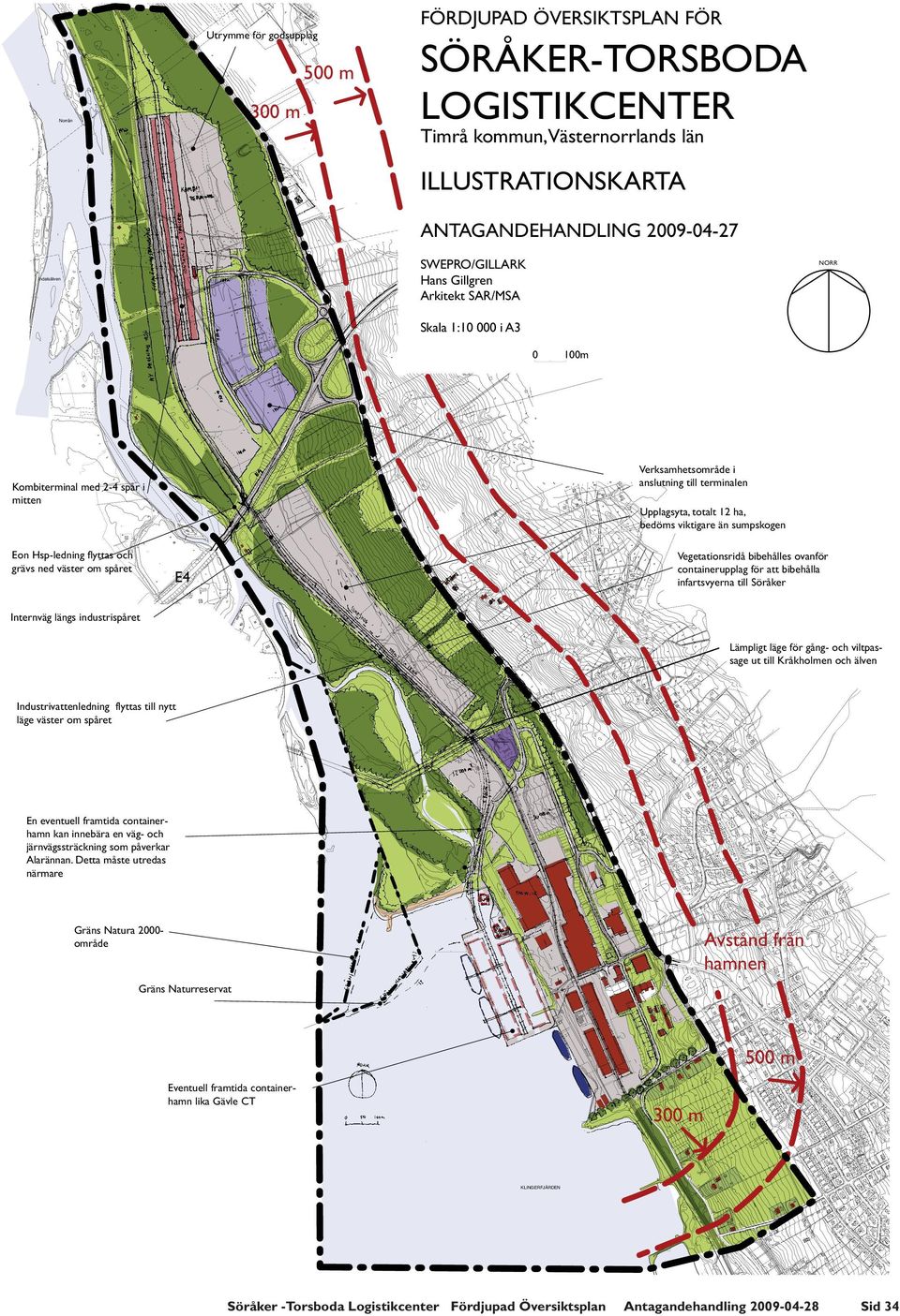 sumpskogen Eon Hsp-ledning flyttas och grävs ned väster om spåret Vegetationsridå bibehålles ovanför containerupplag för att bibehålla infartsvyerna till Söråker E4 Internväg längs industrispåret