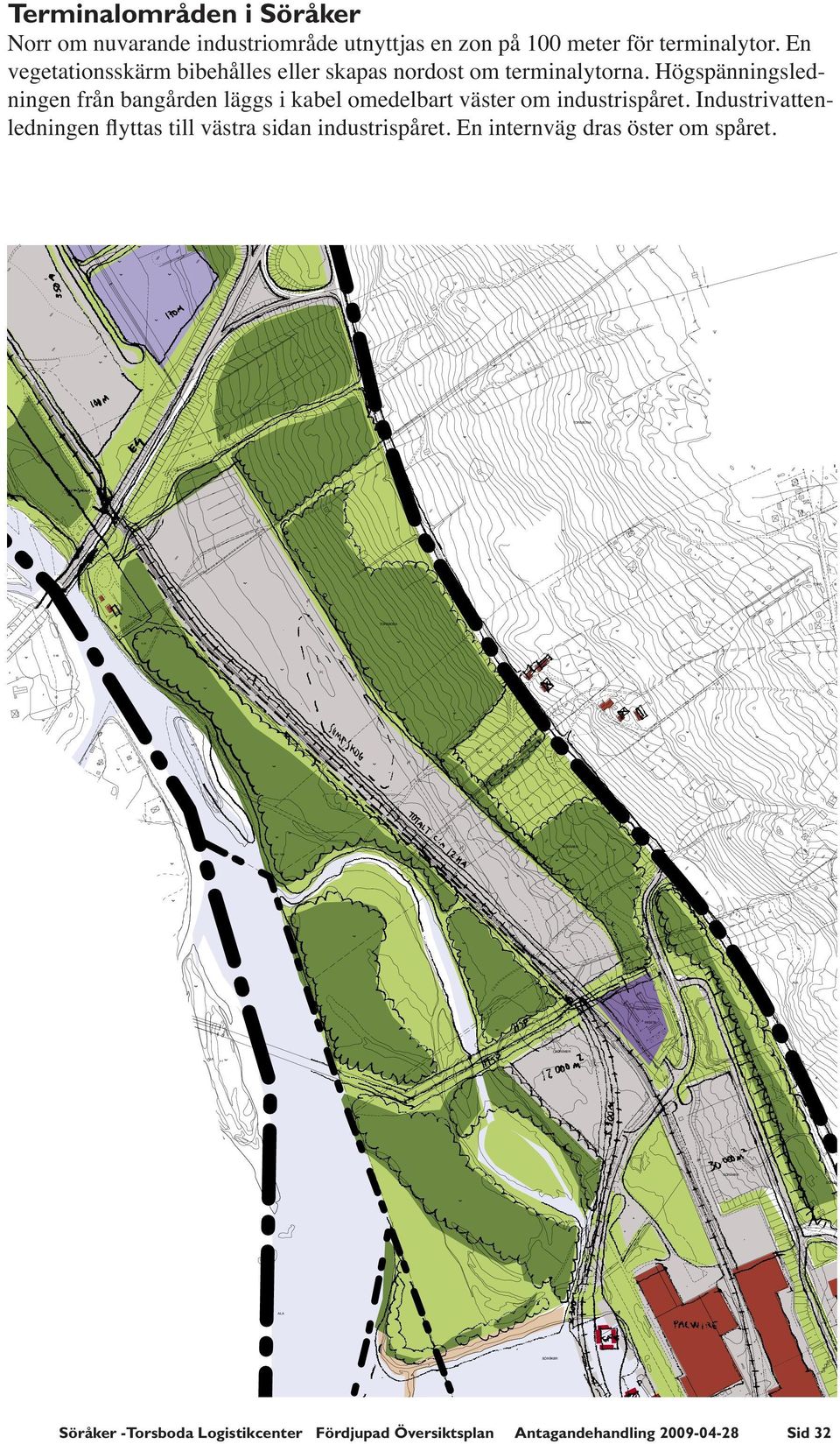 Högspänningsledningen från bangården läggs i kabel omedelbart väster om industrispåret.