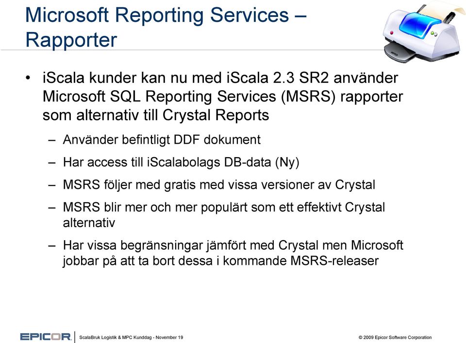 DDF dokument Har access till iscalabolags DB-data (Ny) MSRS följer med gratis med vissa versioner av Crystal MSRS blir