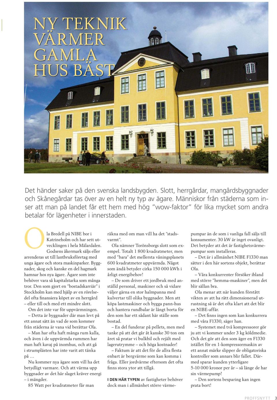 Ola Bredell på NIBE bor i Katrineholm och har sett utvecklingen i hela Mälardalen. Godsens åkermark säljs eller arrenderas ut till lantbruksföretag med unga ägare och stora maskinparker.