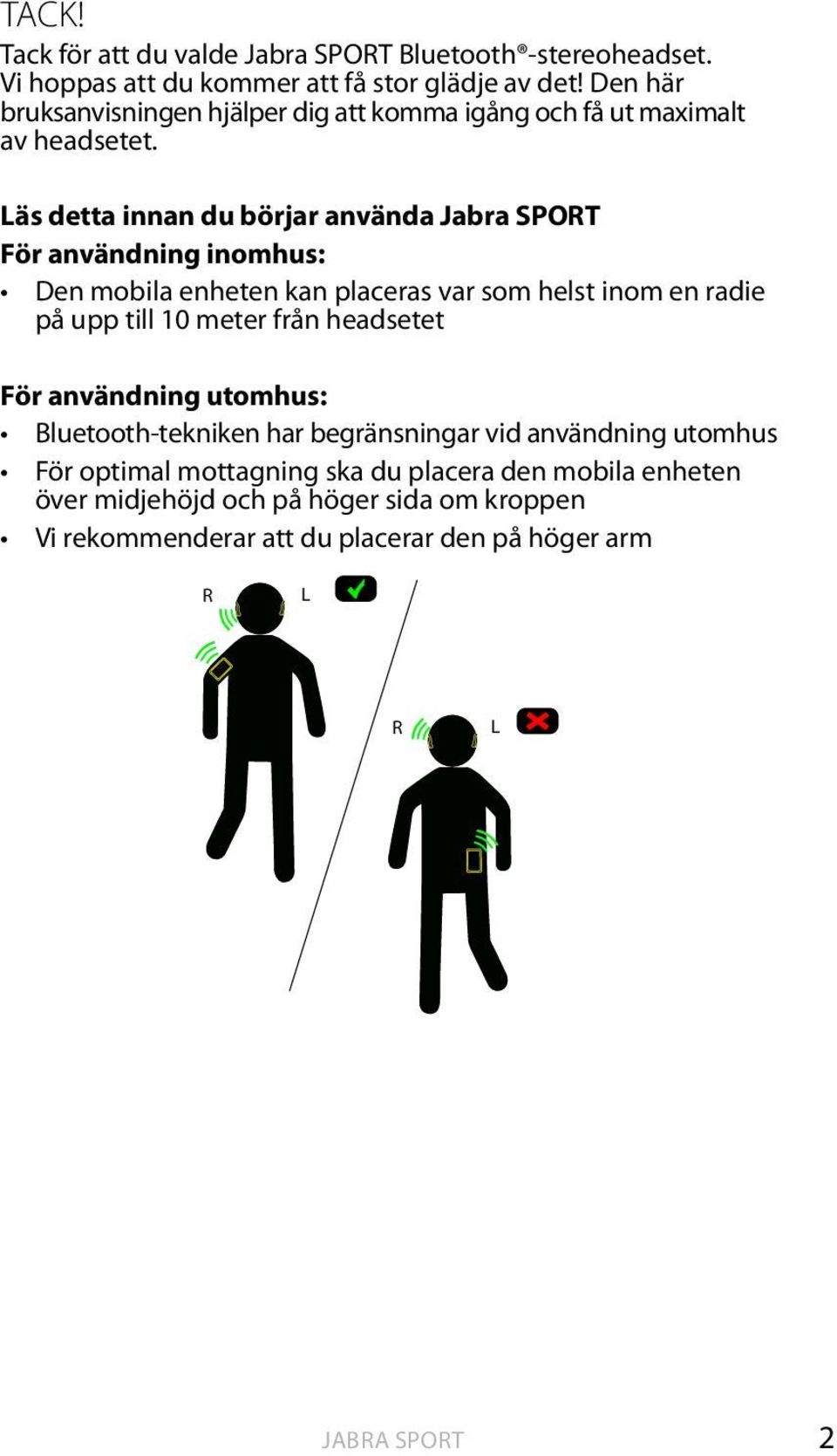 Läs detta innan du börjar använda Jabra SPORT För användning inomhus: Den mobila enheten kan placeras var som helst inom en radie på upp till 10 meter