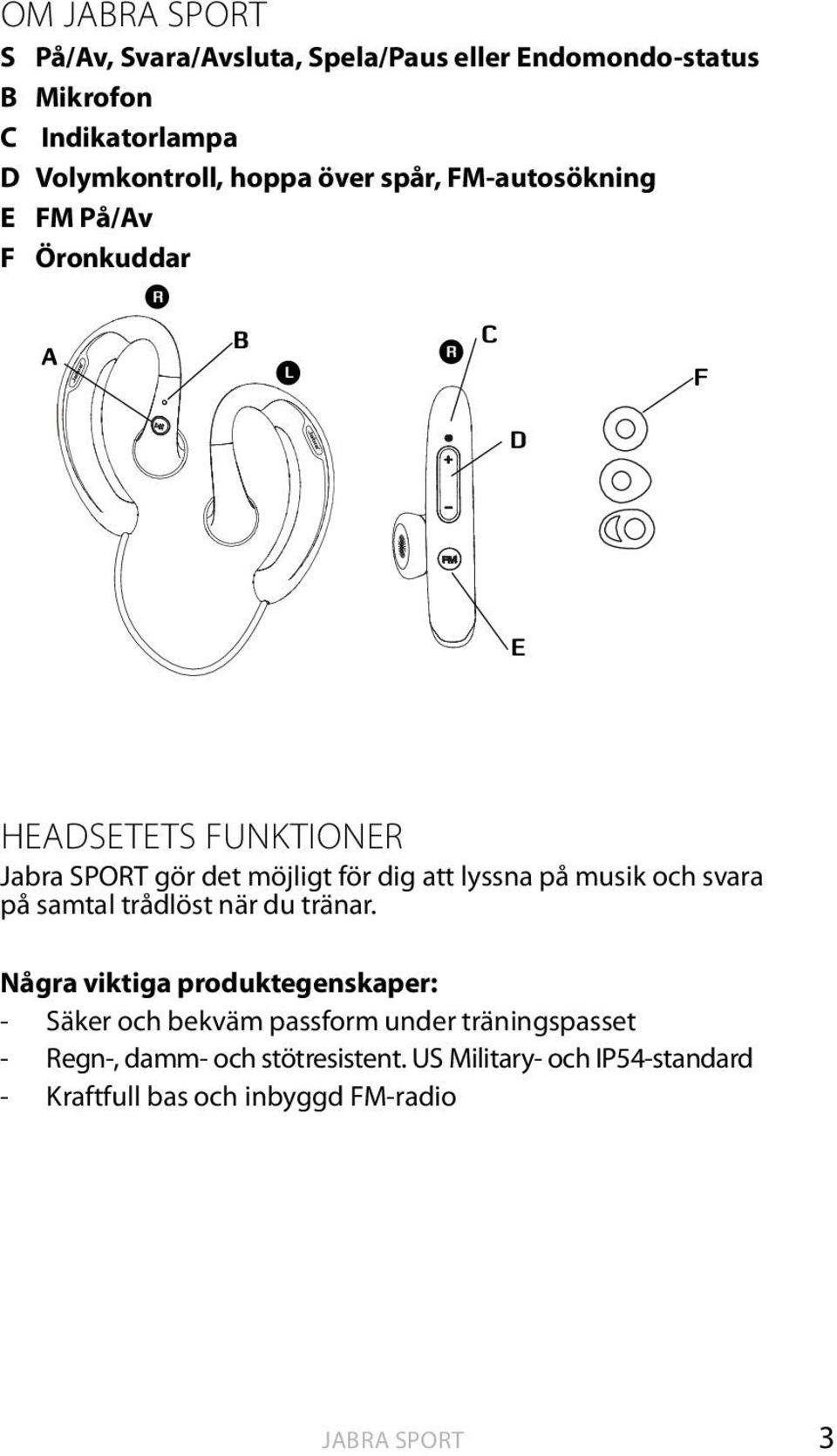 dig att lyssna på musik och svara på samtal trådlöst när du tränar.