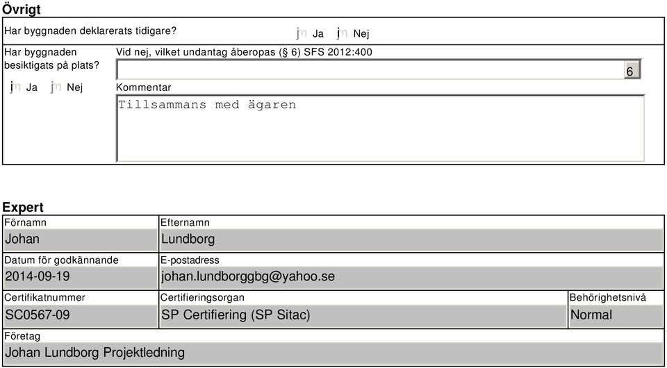 Expert Förnamn Johan Datum för godkännande 2014-09-19 Efternamn Lundborg E-postadress johan.
