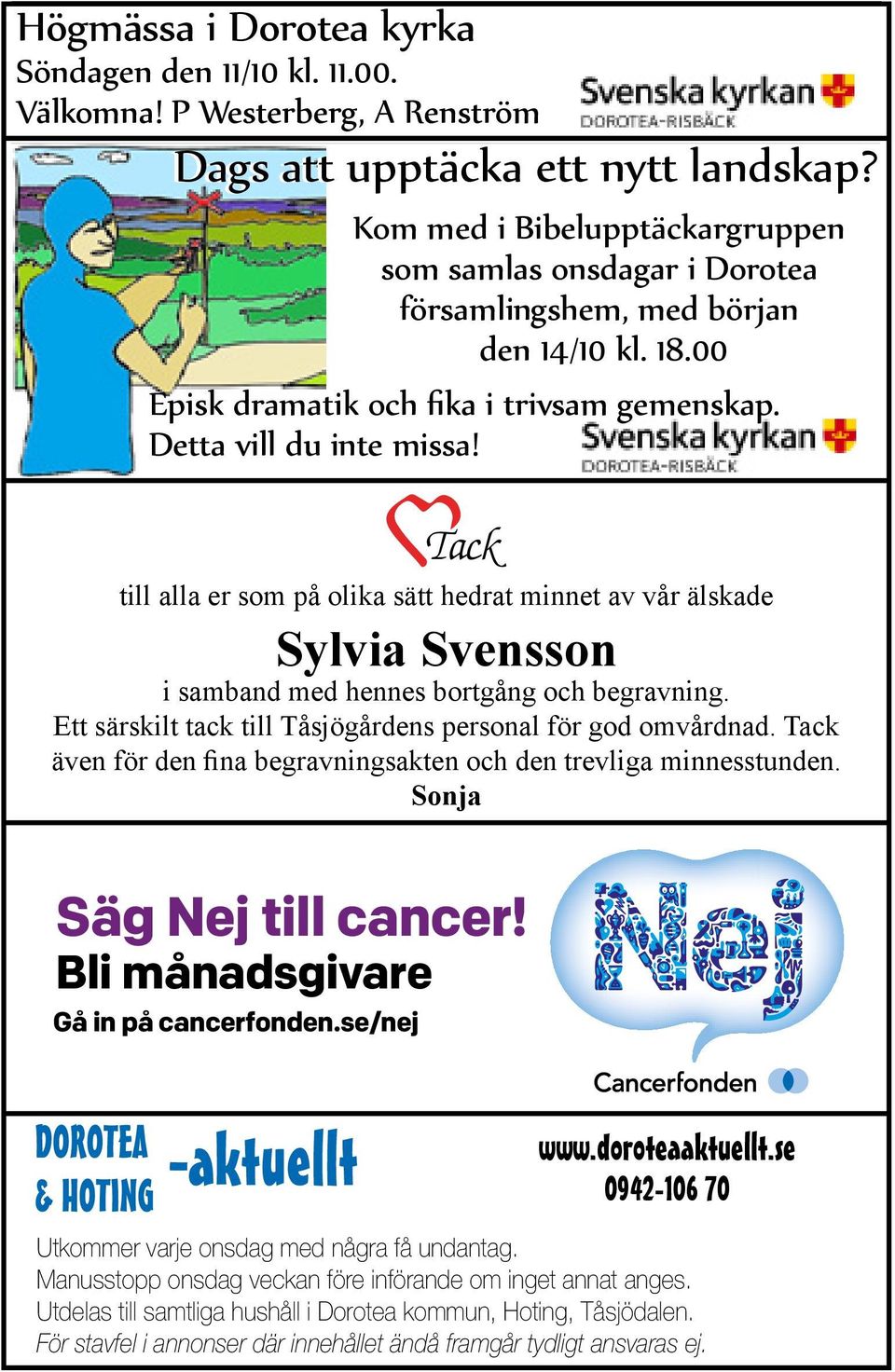 Dags att upptäcka ett nytt landskap? Kom med i i Bibelupptäckargruppen som samlas onsdagar i i Dorotea Sylvia församlingshem, Svensson med början i samband med hennes bortgång den den 14/10 och kl.