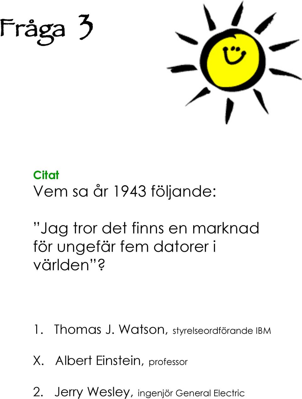 . Thomas J. Watson, styrelseordförande IBM.