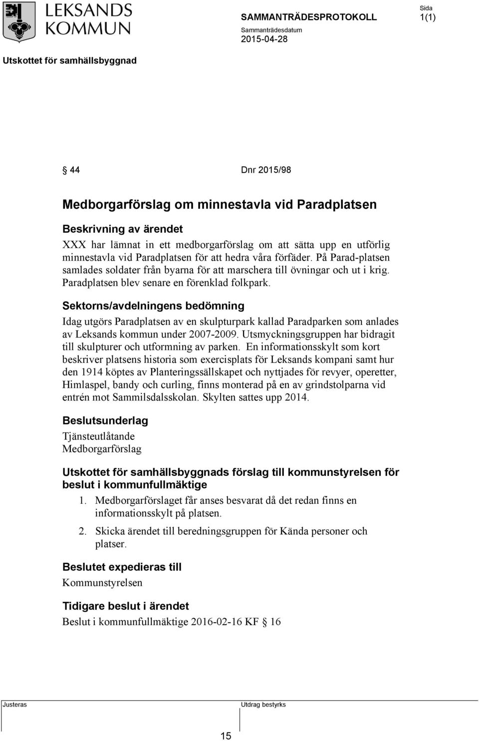 Sektorns/avdelningens bedömning Idag utgörs Paradplatsen av en skulpturpark kallad Paradparken som anlades av Leksands kommun under 2007-2009.