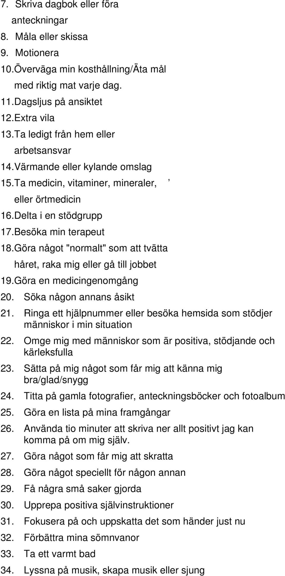 Göra något "normalt" som att tvätta håret, raka mig eller gå till jobbet 19.Göra en medicingenomgång 20. Söka någon annans åsikt 21.