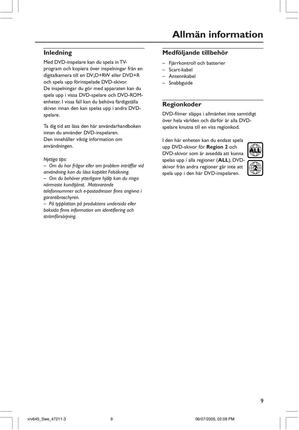 Ta dig tid att läsa den här användarhandboken innan du använder DVD-inspelaren. Den innehåller viktig information om användningen.