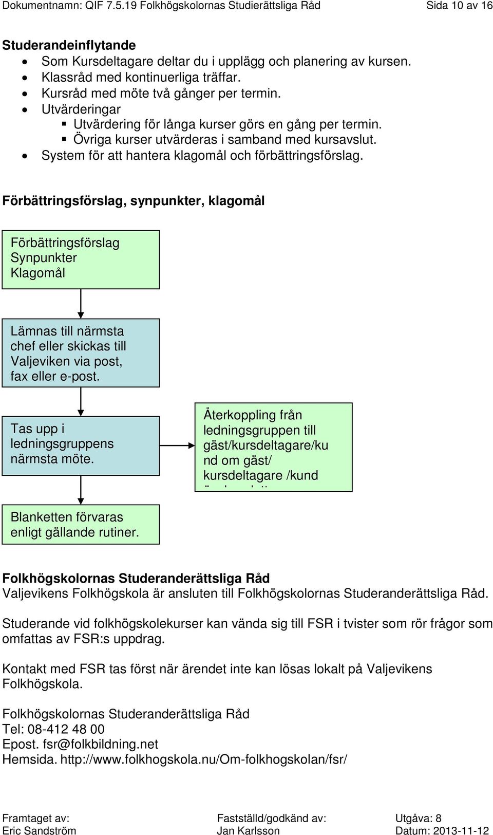System för att hantera klagomål och förbättringsförslag.