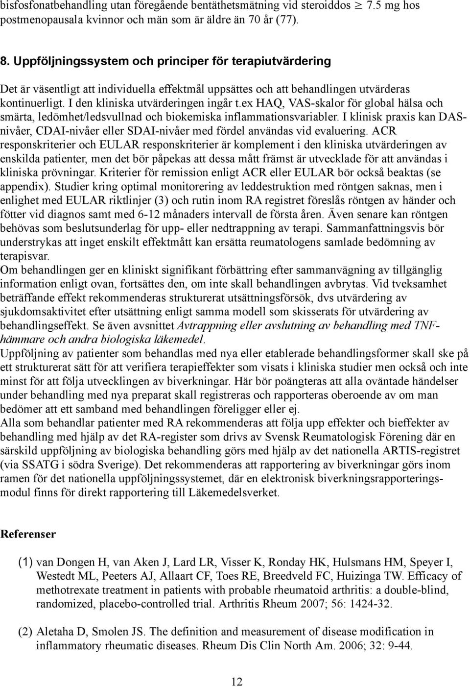 ex HAQ, VAS-skalor för global hälsa och smärta, ledömhet/ledsvullnad och biokemiska inflammationsvariabler.