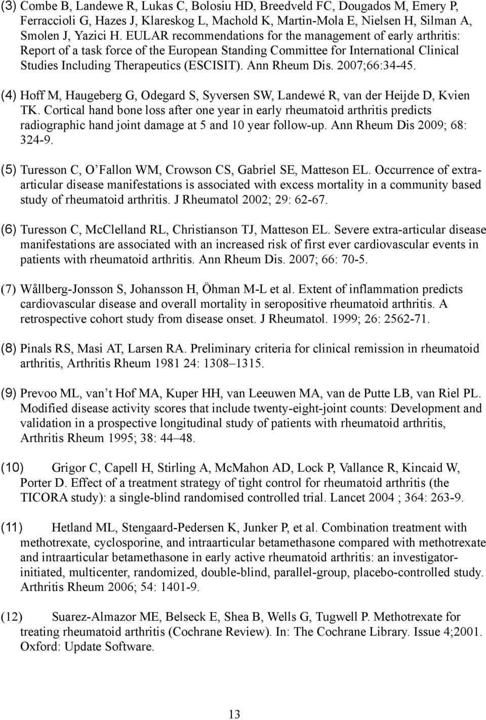 Ann Rheum Dis. 2007;66:34-45. (4) Hoff M, Haugeberg G, Odegard S, Syversen SW, Landewé R, van der Heijde D, Kvien TK.