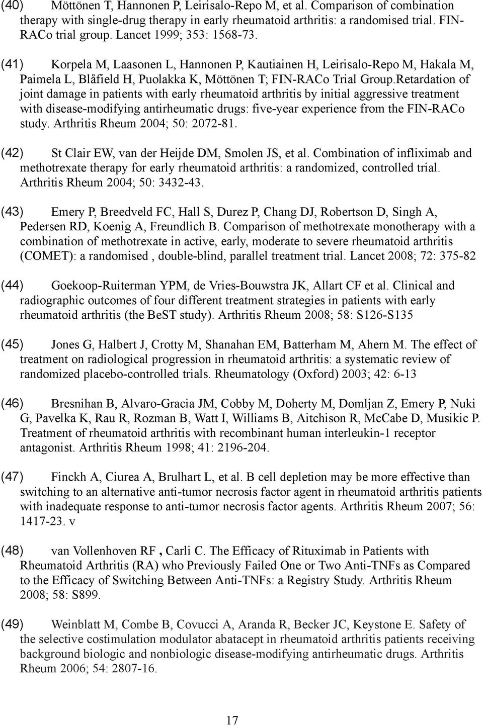 Retardation of joint damage in patients with early rheumatoid arthritis by initial aggressive treatment with disease-modifying antirheumatic drugs: five-year experience from the FIN-RACo study.