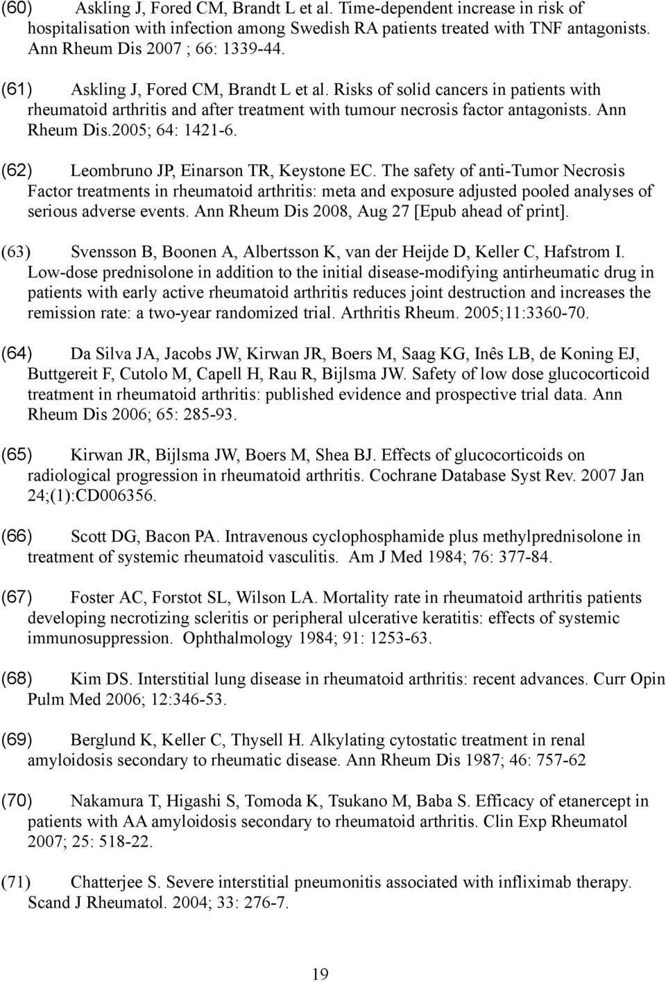 (62) Leombruno JP, Einarson TR, Keystone EC. The safety of anti-tumor Necrosis Factor treatments in rheumatoid arthritis: meta and exposure adjusted pooled analyses of serious adverse events.