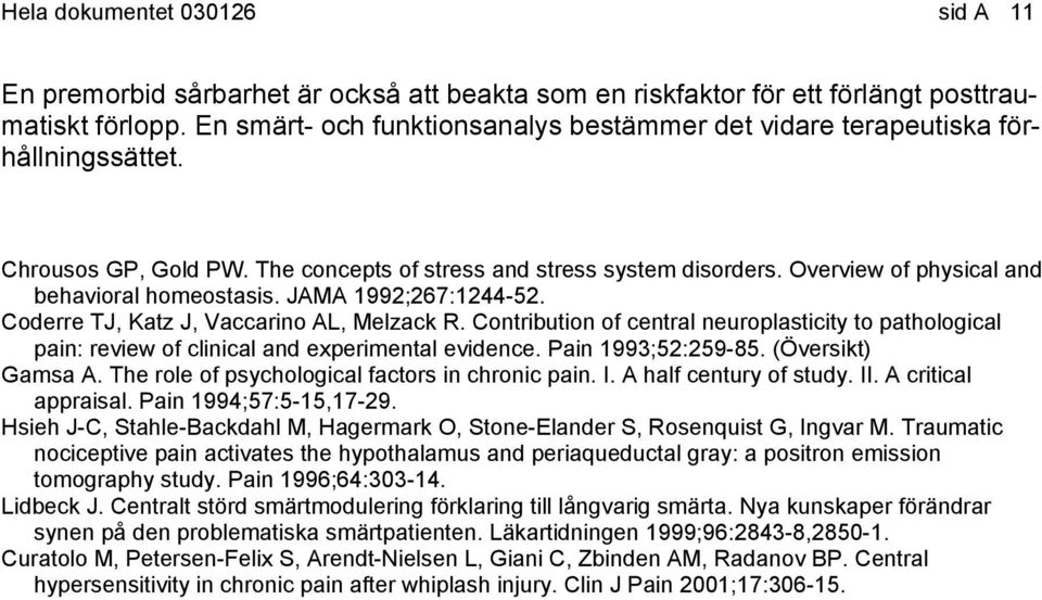 Overview of physical and behavioral homeostasis. JAMA 1992;267:1244-52. Coderre TJ, Katz J, Vaccarino AL, Melzack R.