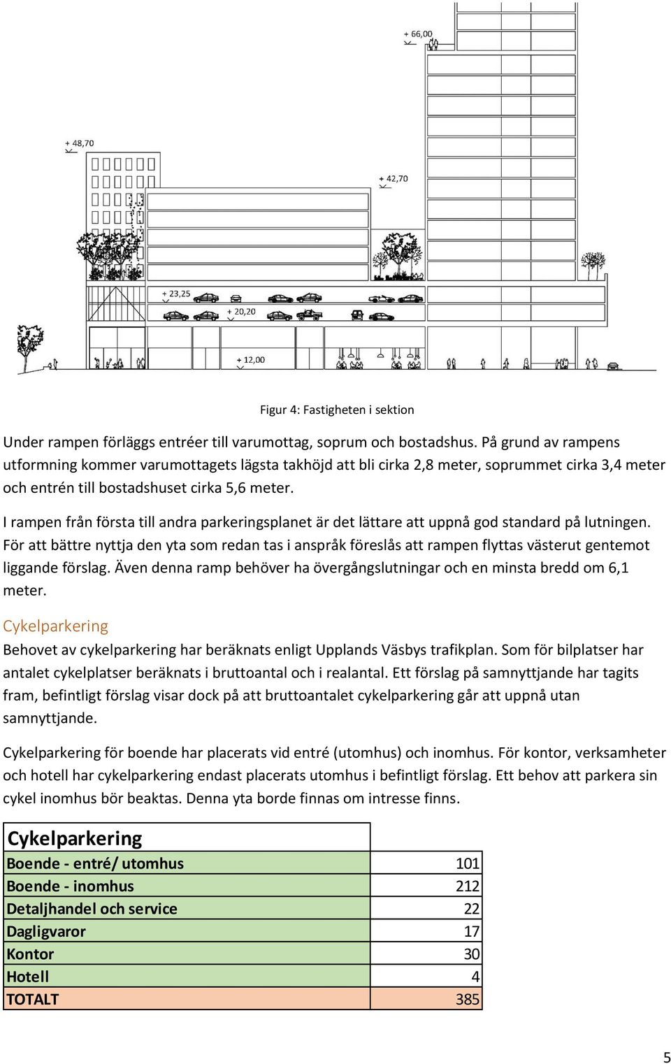 I rampen från första till andra parkeringsplanet är det lättare att uppnå god standard på lutningen.