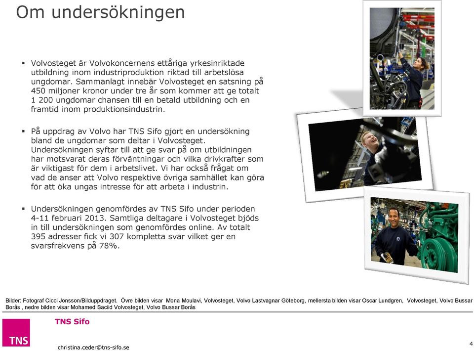 På uppdrag av Volvo har gjort en undersökning bland de ungdomar som deltar i Volvosteget.