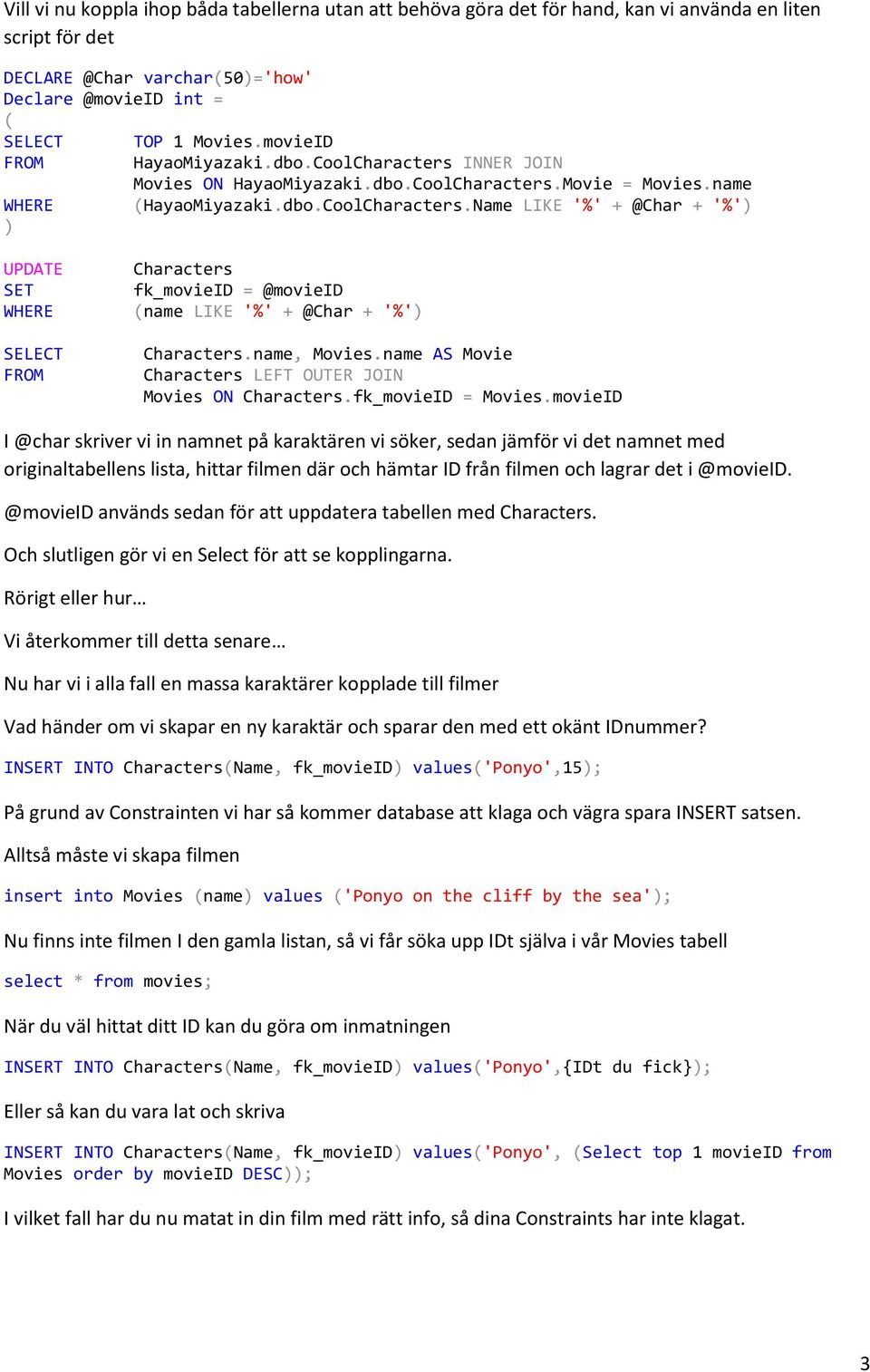 name, Movies.name AS Movie Characters LEFT OUTER JOIN Movies ON Characters.fk_movieID = Movies.