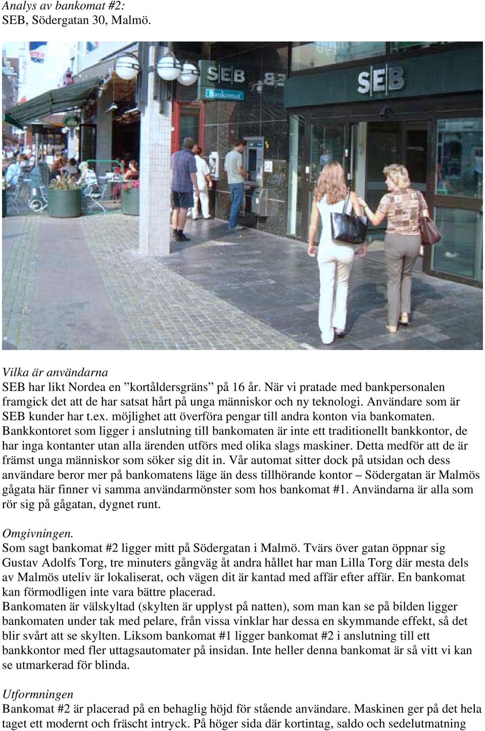 möjlighet att överföra pengar till andra konton via bankomaten.