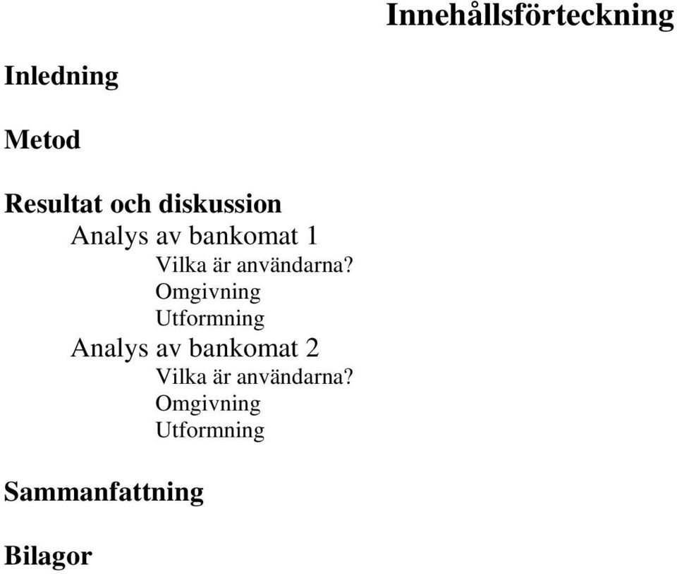 Omgivning Utformning Analys av bankomat 2 Vilka är