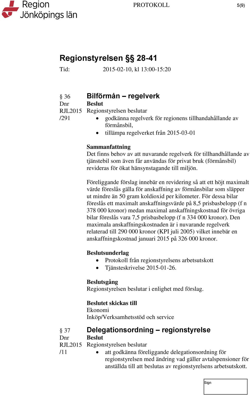 Föreliggande förslag innebär en revidering så att ett höjt maximalt värde föreslås gälla för anskaffning av förmånsbilar som släpper ut mindre än 50 gram koldioxid per kilometer.