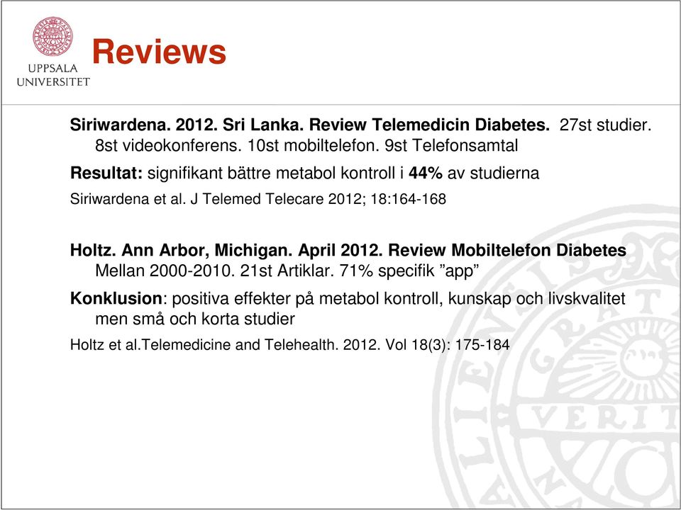 J Telemed Telecare 2012; 18:164-168 Holtz. Ann Arbor, Michigan. April 2012. Review Mobiltelefon Diabetes Mellan 2000-2010.