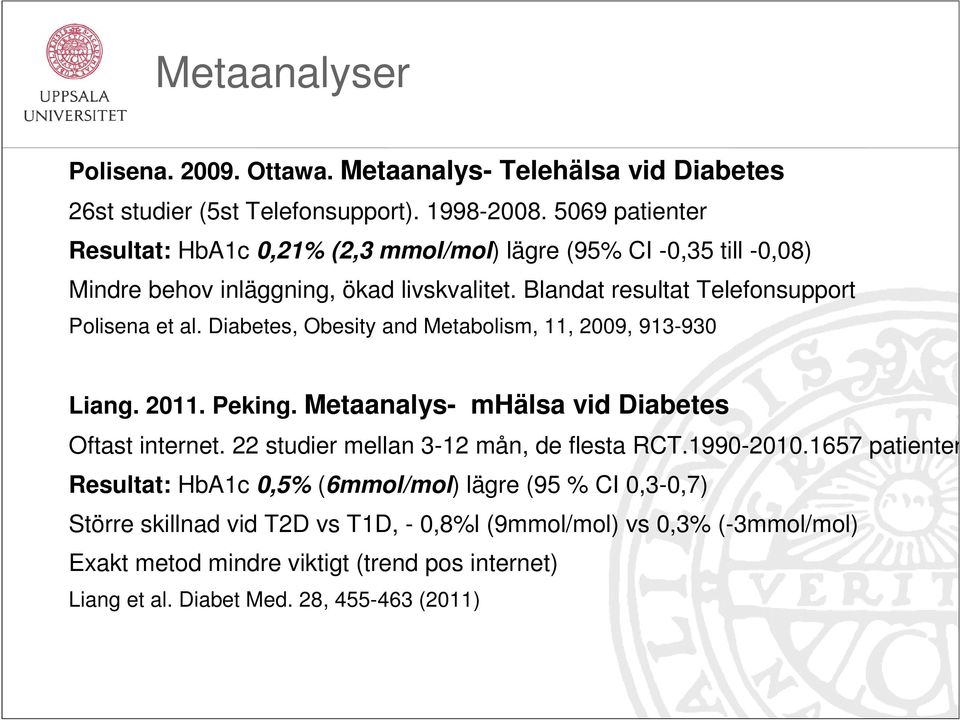 Diabetes, Obesity and Metabolism, 11, 2009, 913-930 Liang. 2011. Peking. Metaanalys- mhälsa vid Diabetes Oftast internet. 22 studier mellan 3-12 mån, de flesta RCT.1990-2010.
