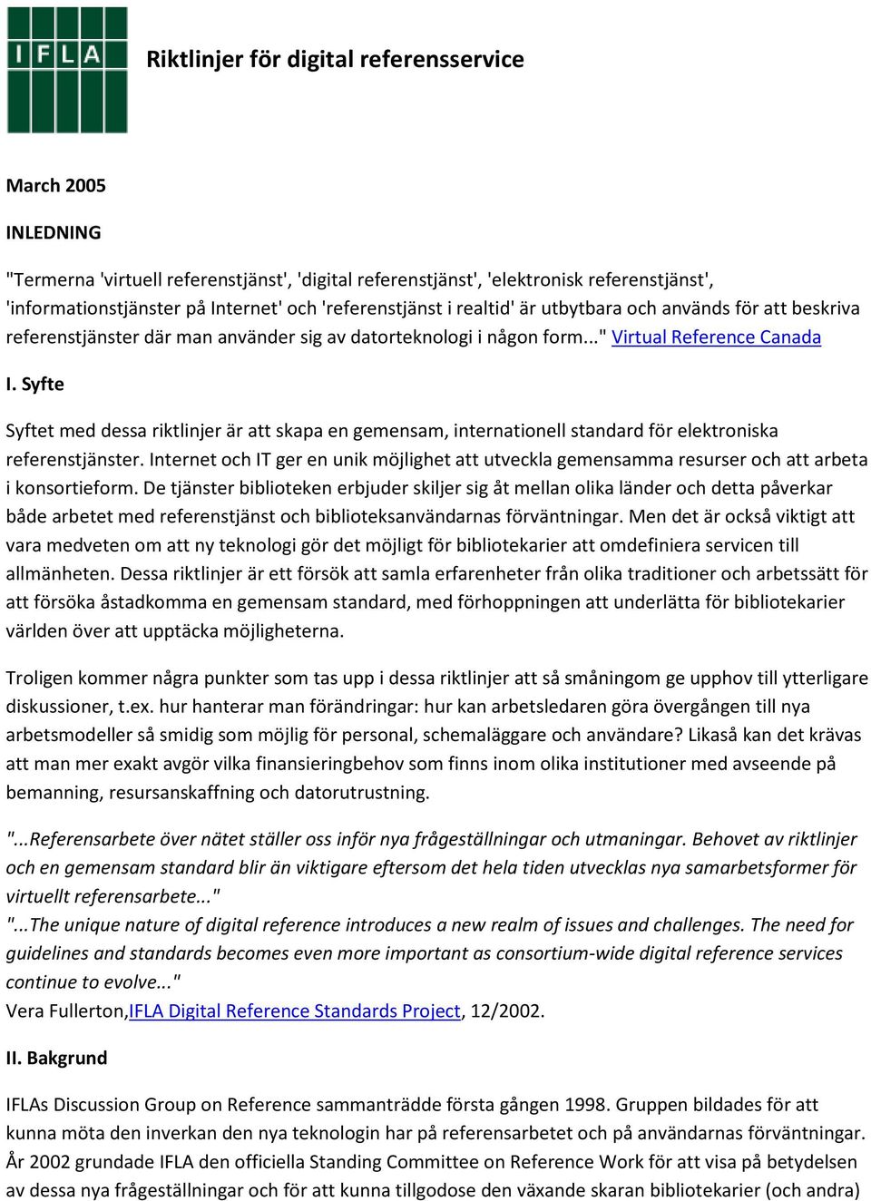 Syfte Syftet med dessa riktlinjer är att skapa en gemensam, internatinell standard för elektrniska referenstjänster.