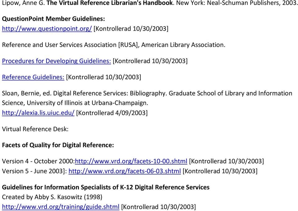 Prcedures fr Develping Guidelines: [Kntrllerad 10/30/2003] Reference Guidelines: [Kntrllerad 10/30/2003] Slan, Bernie, ed. Digital Reference Services: Bibligraphy.