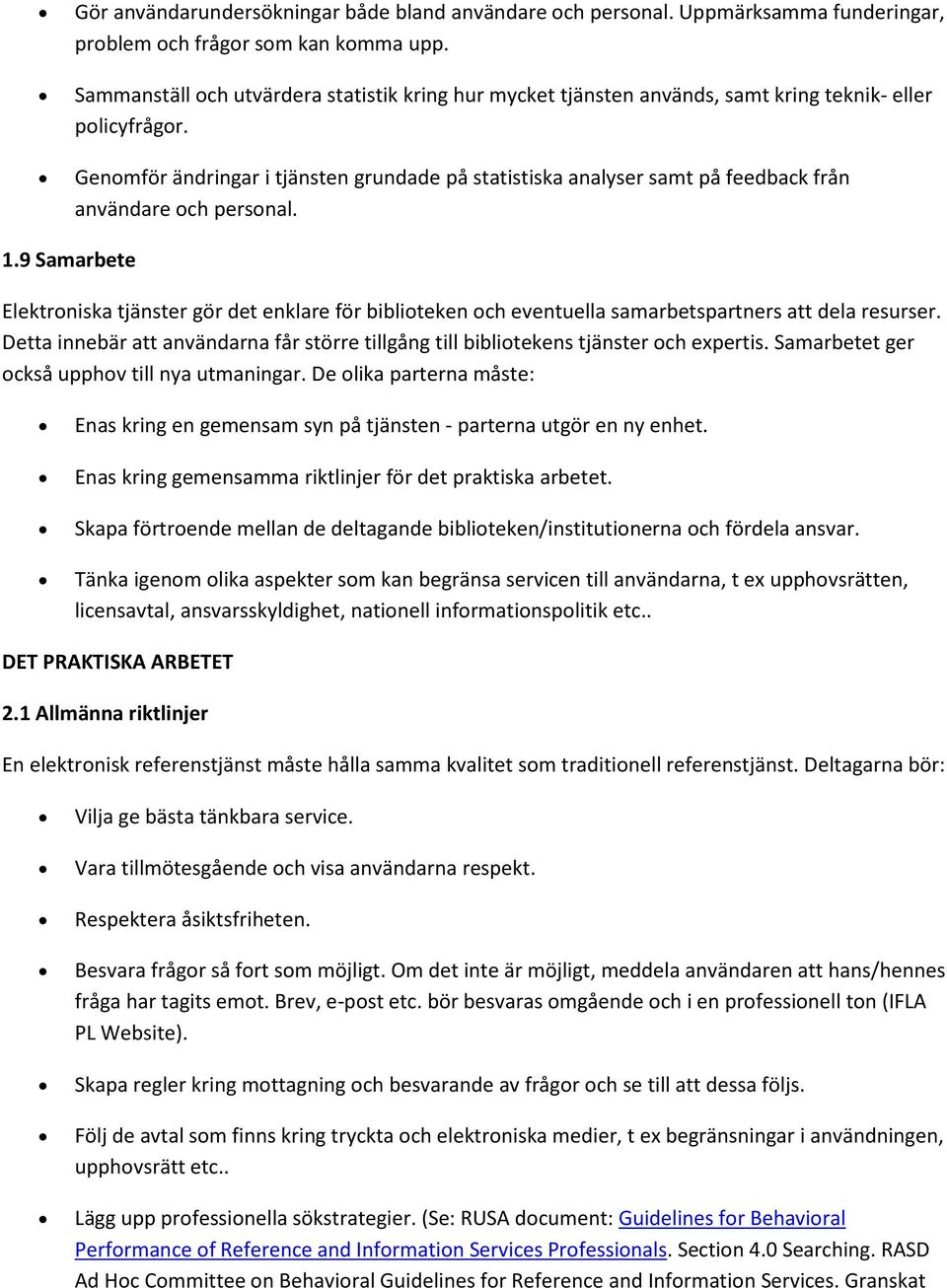 Genmför ändringar i tjänsten grundade på statistiska analyser samt på feedback från användare ch persnal. 1.