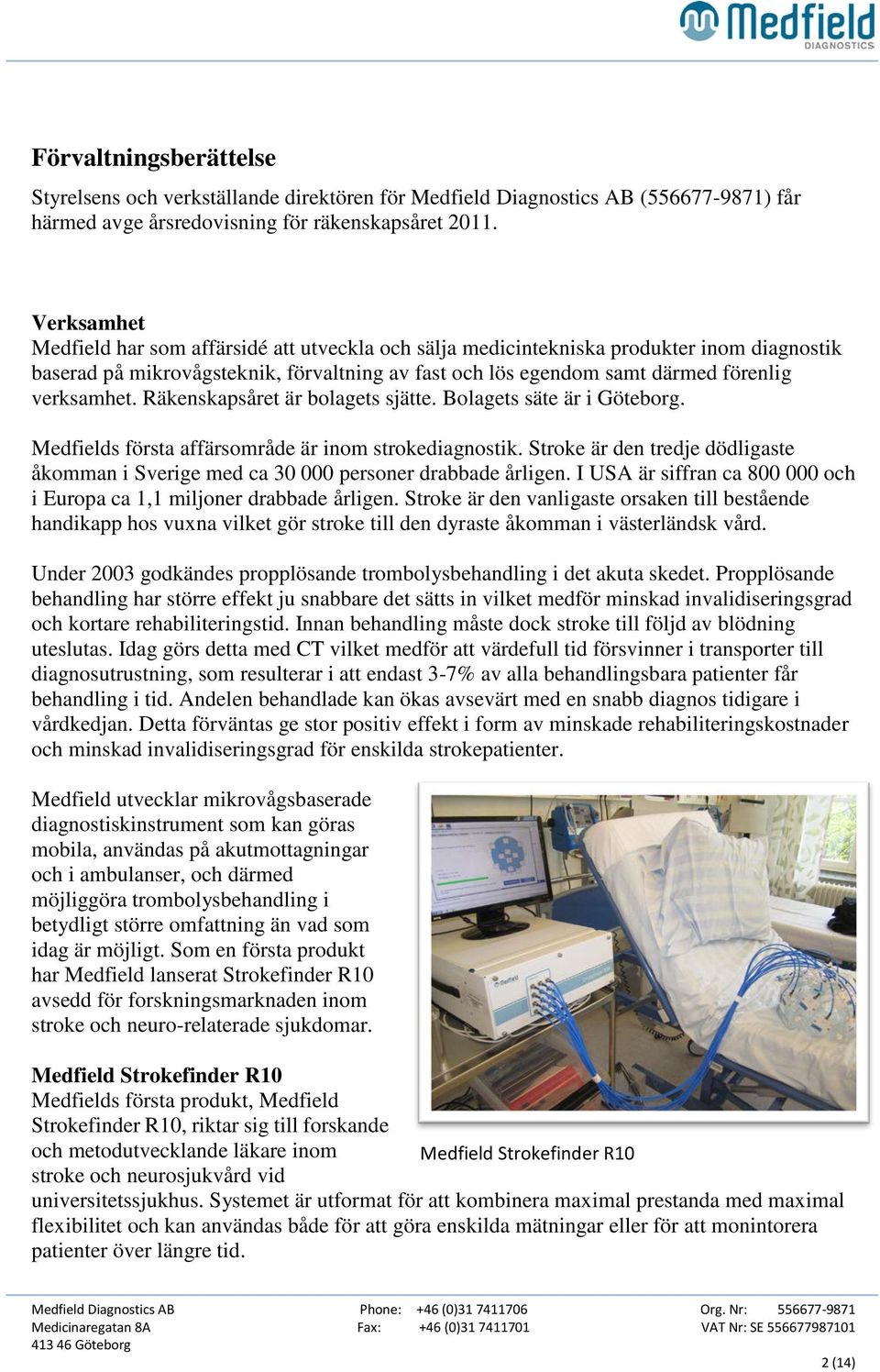 Räkenskapsåret är bolagets sjätte. Bolagets säte är i Göteborg. Medfields första affärsområde är inom strokediagnostik.