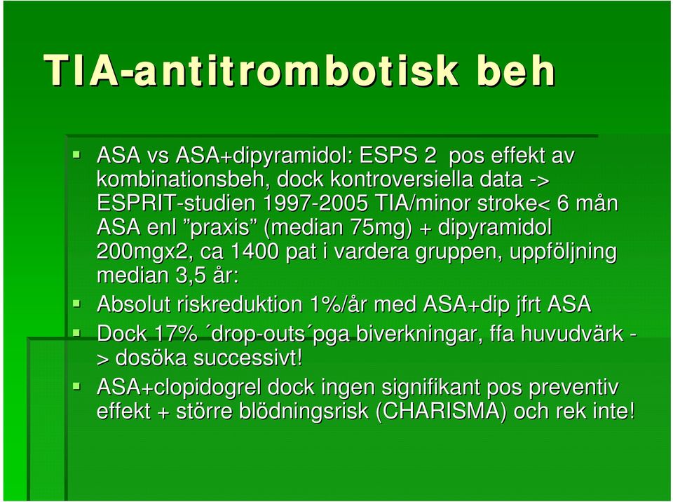 gruppen, uppföljning median 3,5 år: Absolut riskreduktion 1%/år r med ASA+dip jfrt ASA Dock 17% drop-outs pga biverkningar,