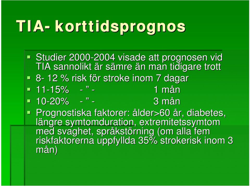 - 3 månm Prognostiska faktorer: ålder>60 år, diabetes, längre symtomduration, extremitetssymtom