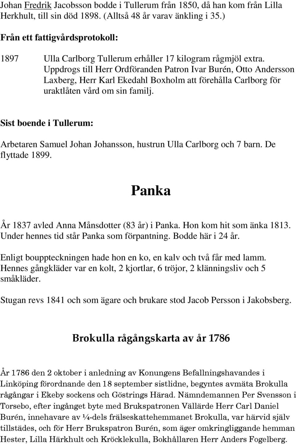 Uppdrogs till Herr Ordföranden Patron Ivar Burén, Otto Andersson Laxberg, Herr Karl Ekedahl Boxholm att förehålla Carlborg för uraktlåten vård om sin familj.