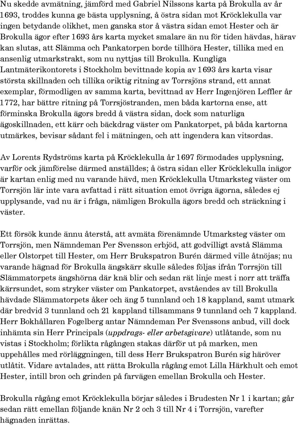 utmarkstrakt, som nu nyttjas till Brokulla.