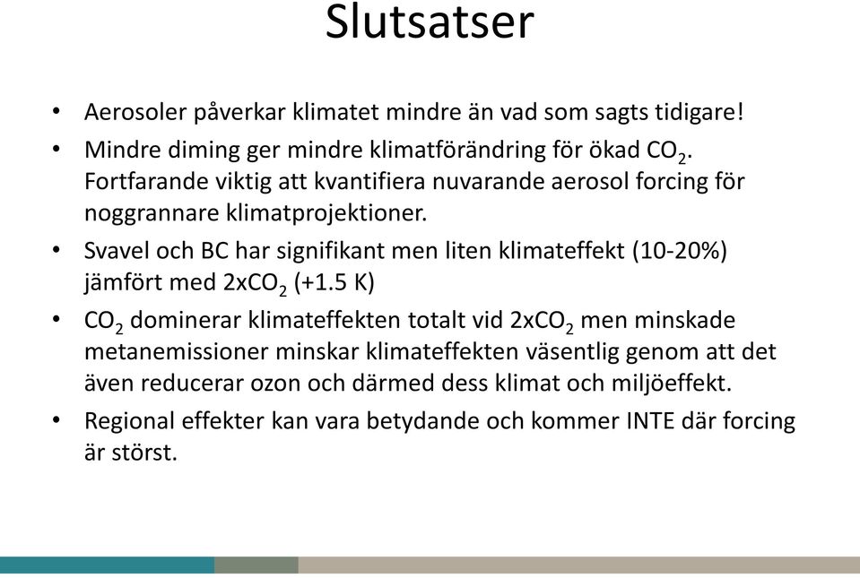 Svavel och BC har signifikant men liten klimateffekt (10-20%) jämfört med 2xCO 2 (+1.