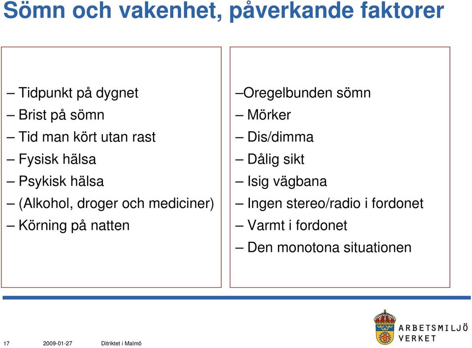 mediciner) Körning på natten Oregelbunden sömn Mörker Dis/dimma Dålig sikt