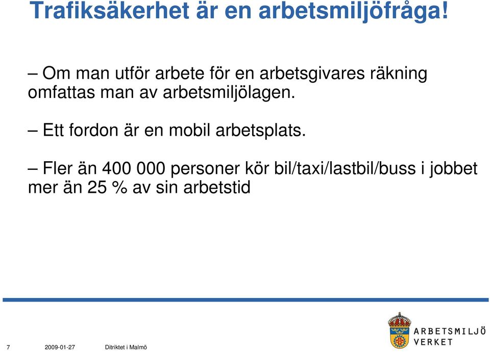 av arbetsmiljölagen. Ett fordon är en mobil arbetsplats.